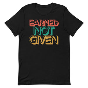 Earned Not Given - Short-Sleeve Unisex T-Shirt