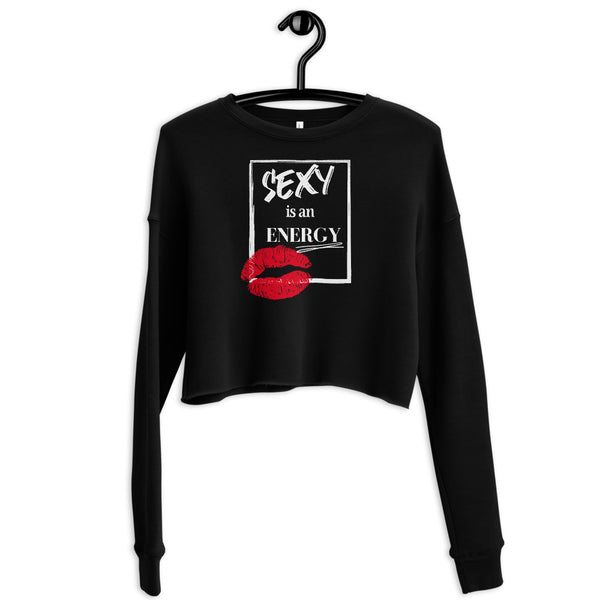 Sexy Is An Energy - Ladies Crop Sweatshirt