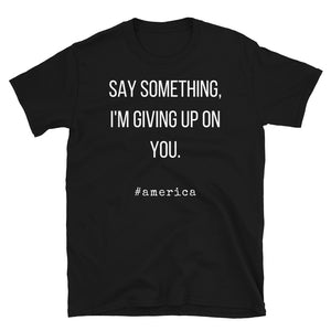 Say Something America - Short-Sleeve Unisex T-Shirt