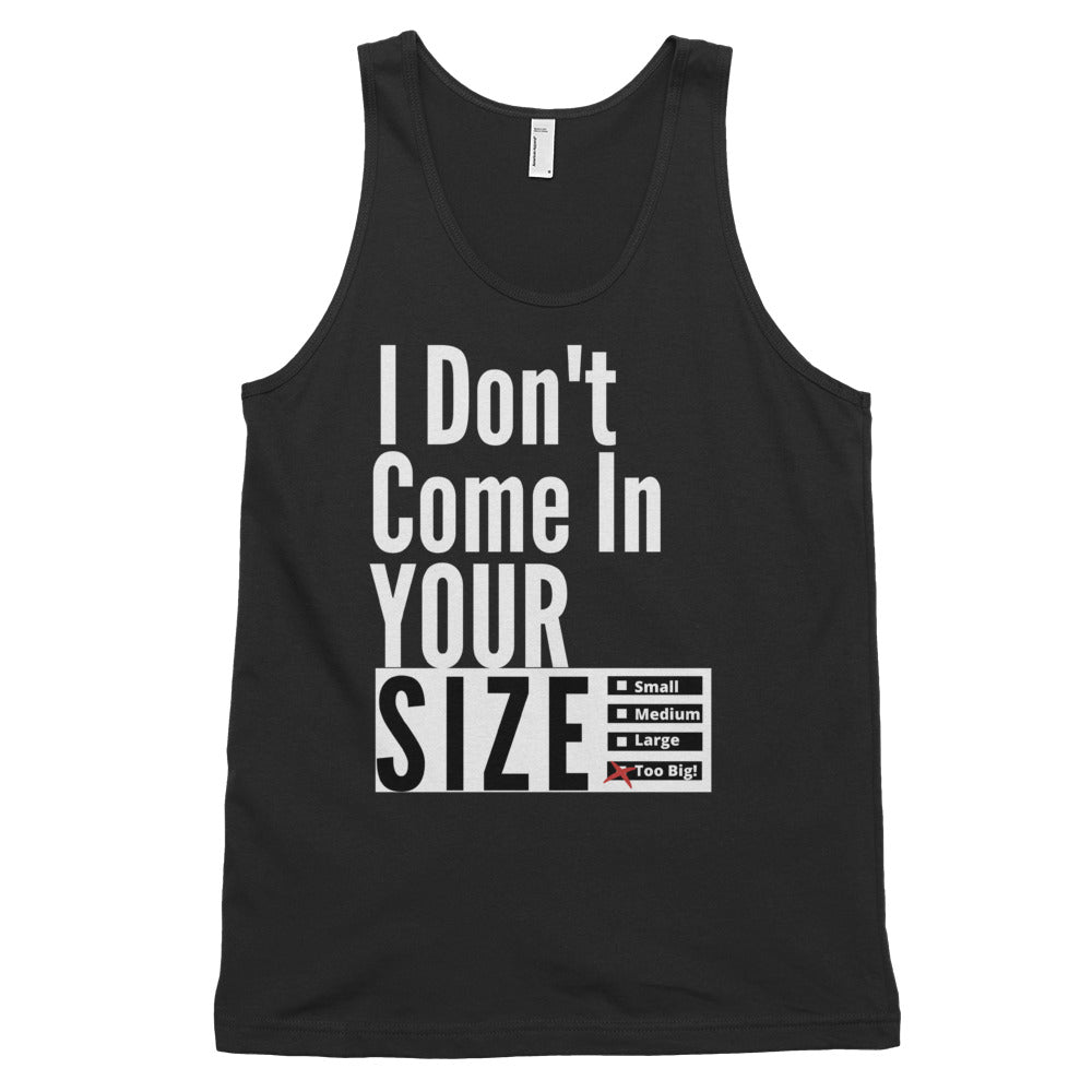 I Don't Come In Your Size - Classic tank top (unisex)