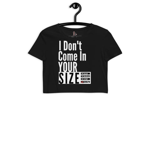 I Don't Come In Your Size - Organic Crop Top