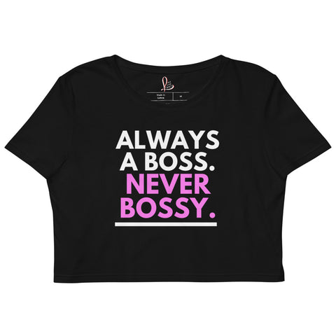 Always A Boss. Never Bossy. - Organic Crop Top
