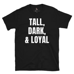 Tall, Dark, & Loyal - Short-Sleeve Unisex T-Shirt