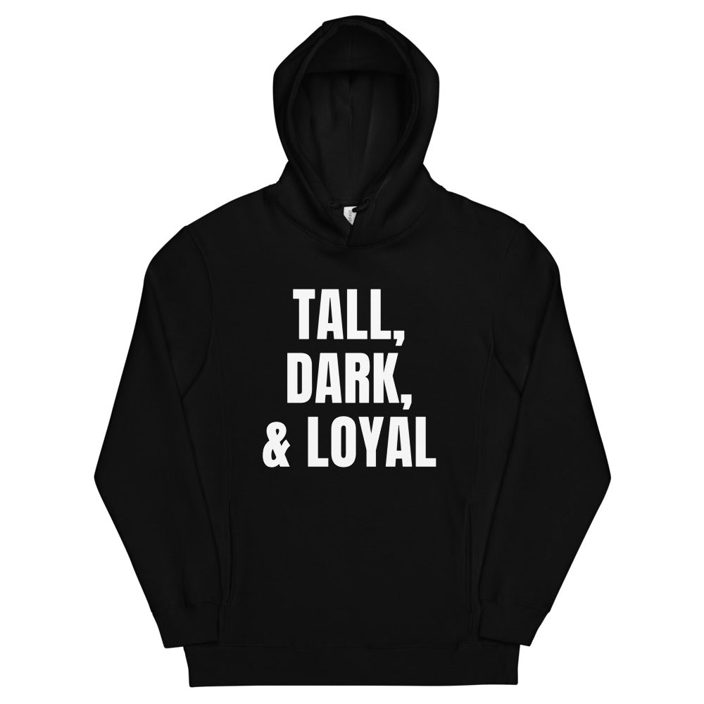 Tall, Dark, & Loyal - Unisex fashion hoodie